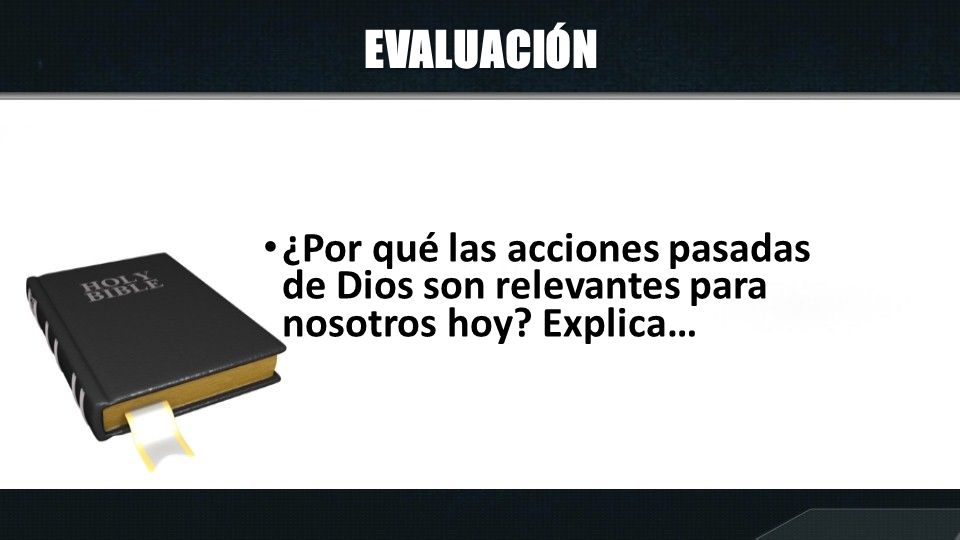 EVALUACIÓN ¿Por qué las acciones pasadas de Dios son relevantes para nosotros hoy Explica…