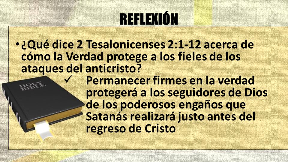REFLEXIÓN ¿Qué dice 2 Tesalonicenses 2:1-12 acerca de cómo la Verdad protege a los fieles de los ataques del anticristo