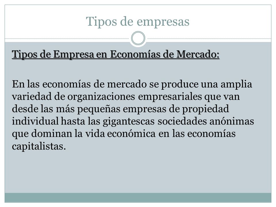 Tipos de empresas Tipos de Empresa en Economías de Mercado: