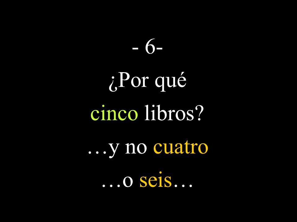 - 6- ¿Por qué cinco libros …y no cuatro …o seis…