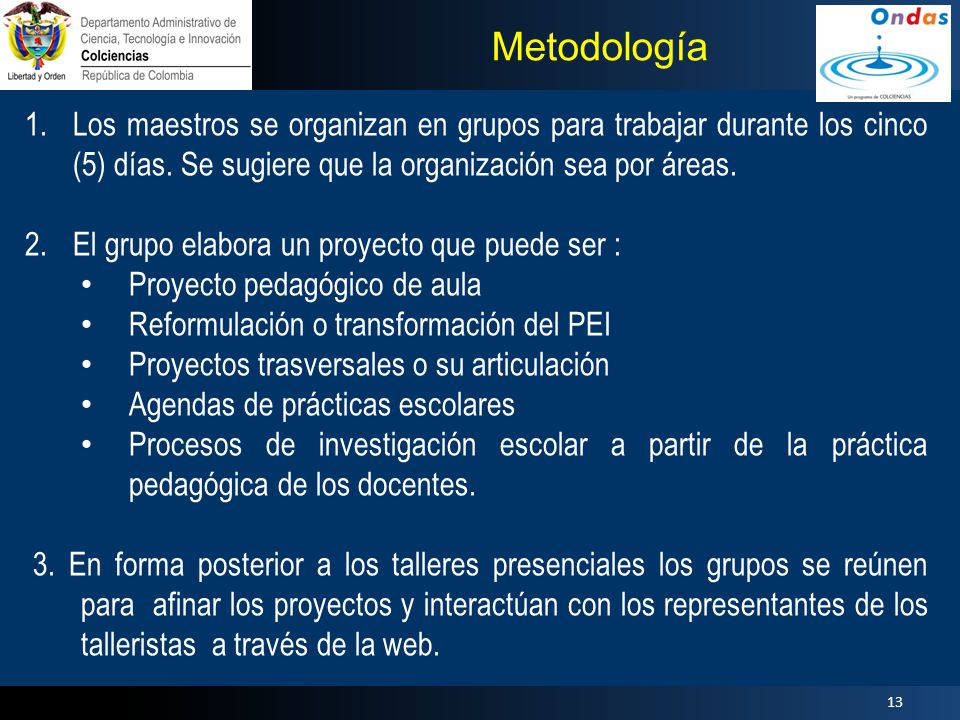 Metodología Los maestros se organizan en grupos para trabajar durante los cinco (5) días. Se sugiere que la organización sea por áreas.