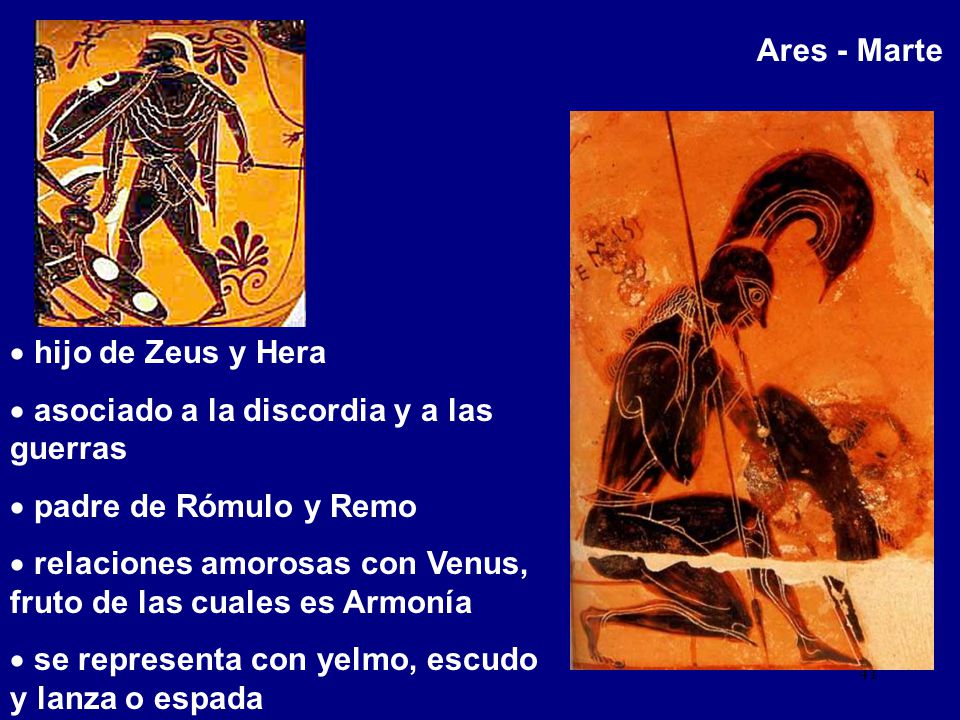 Ares - Marte hijo de Zeus y Hera. asociado a la discordia y a las guerras. padre de Rómulo y Remo.