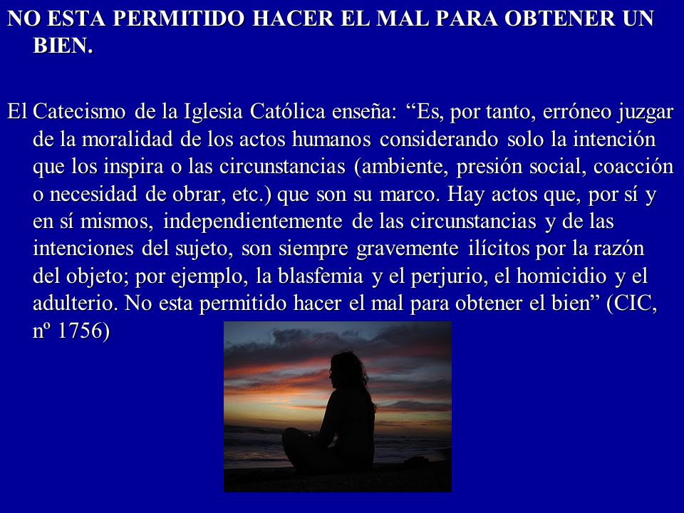 NO ESTA PERMITIDO HACER EL MAL PARA OBTENER UN BIEN.