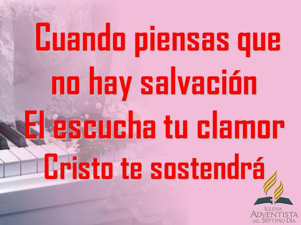 Cuando piensas que no hay salvación El escucha tu clamor Cristo te sostendrá