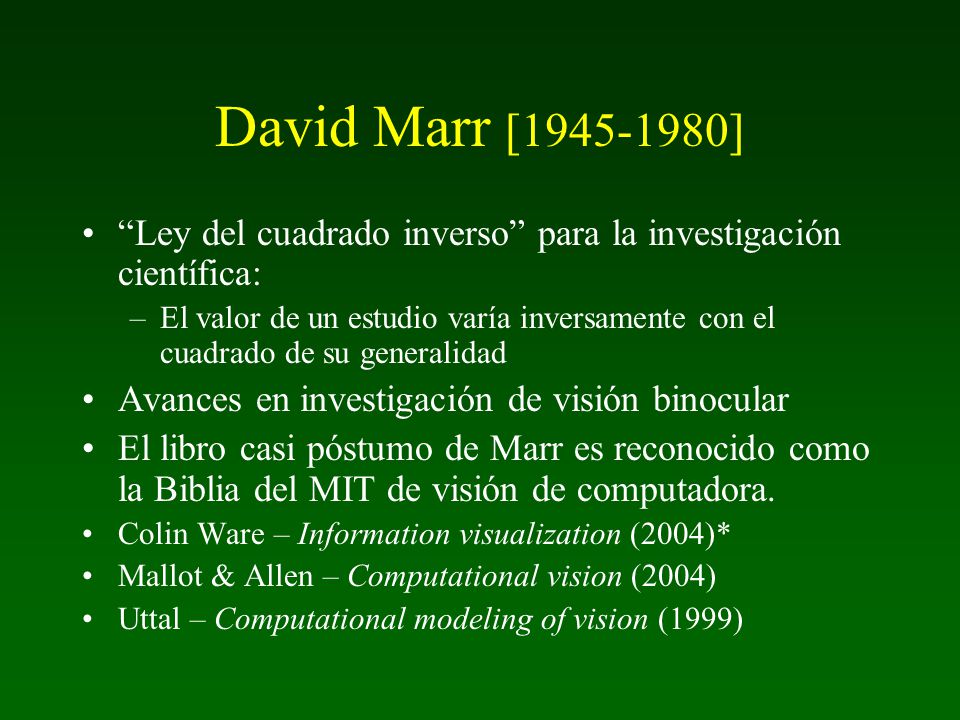 David Marr [ ] Ley del cuadrado inverso para la investigación científica: