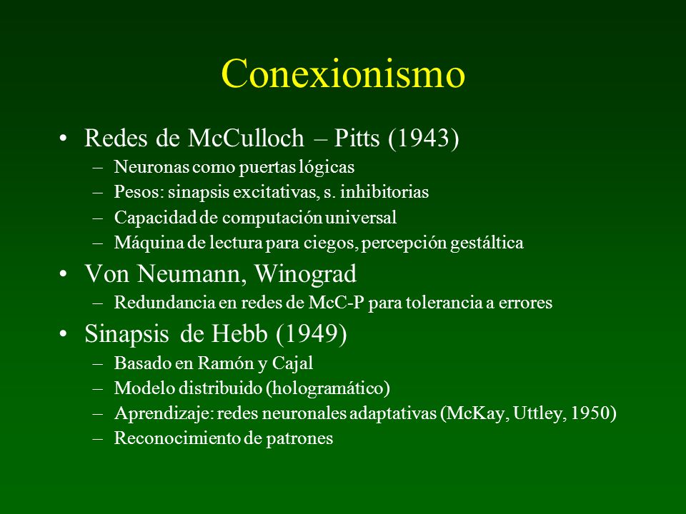 Conexionismo Redes de McCulloch – Pitts (1943) Von Neumann, Winograd