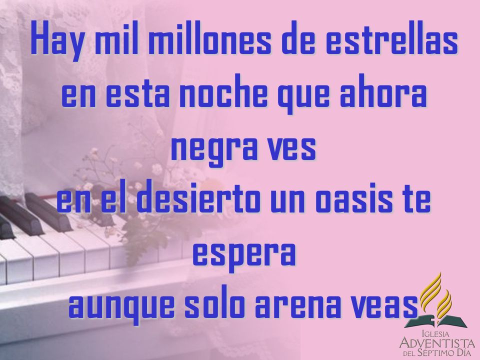 Hay mil millones de estrellas en esta noche que ahora negra ves en el desierto un oasis te espera aunque solo arena veas