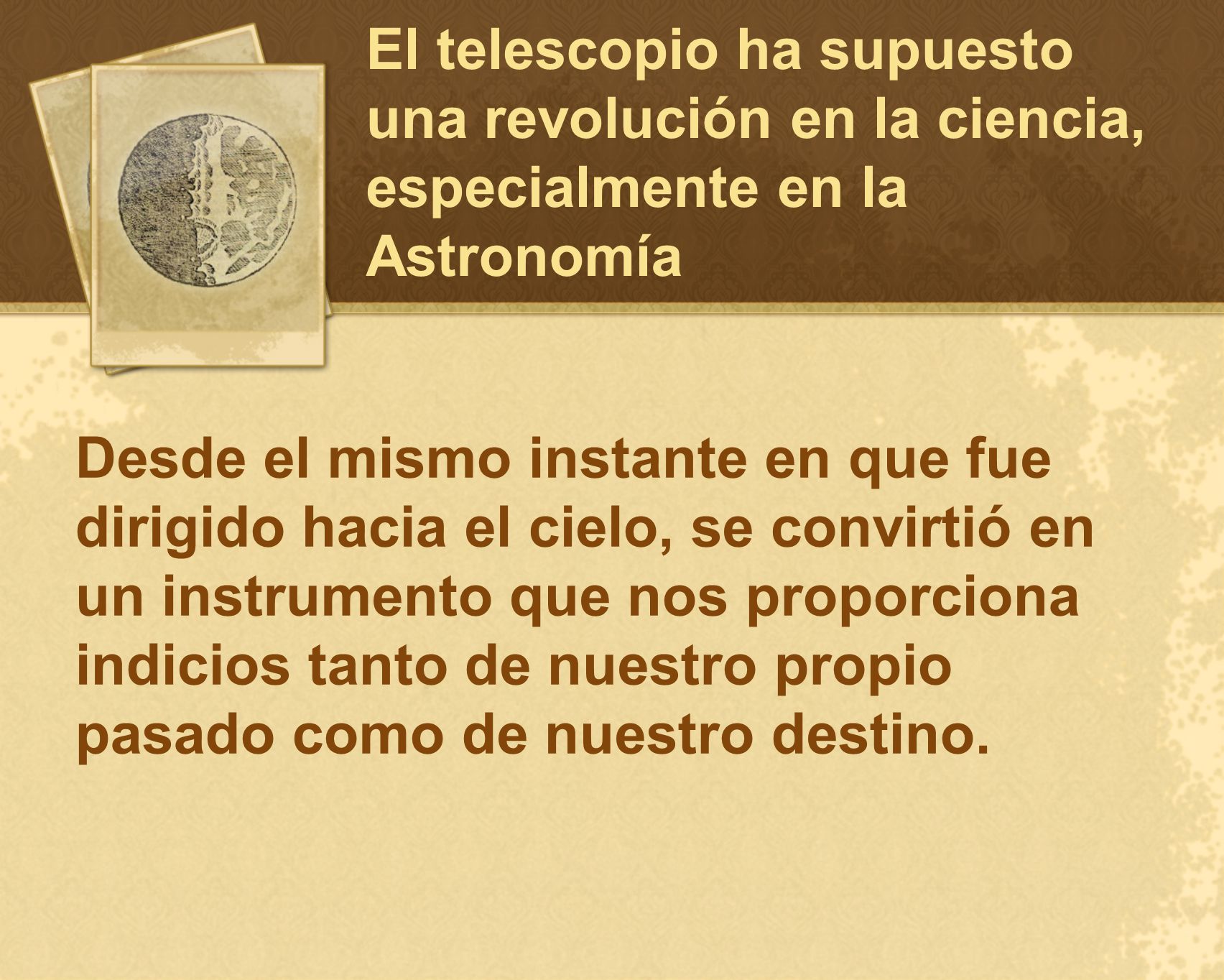 El telescopio ha supuesto una revolución en la ciencia, especialmente en la Astronomía
