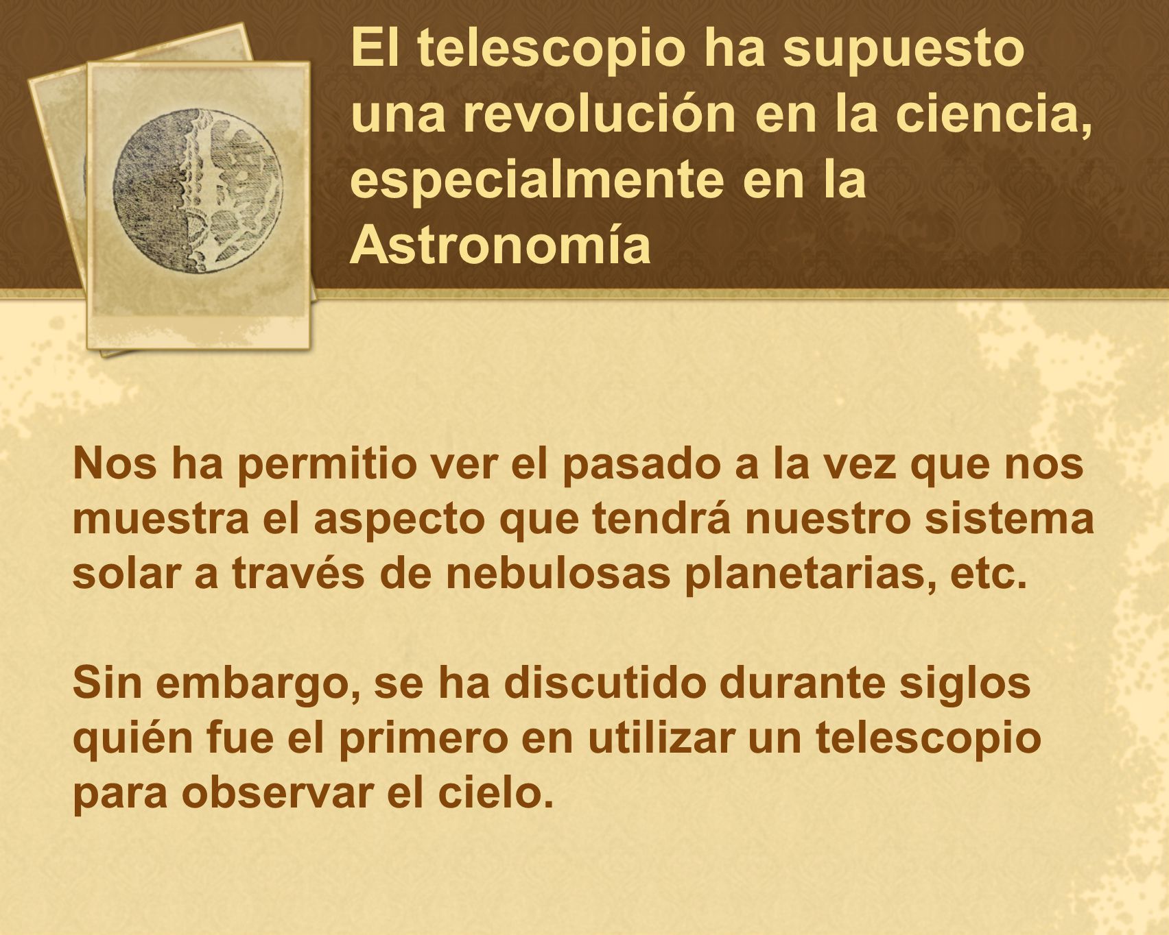 El telescopio ha supuesto una revolución en la ciencia, especialmente en la Astronomía