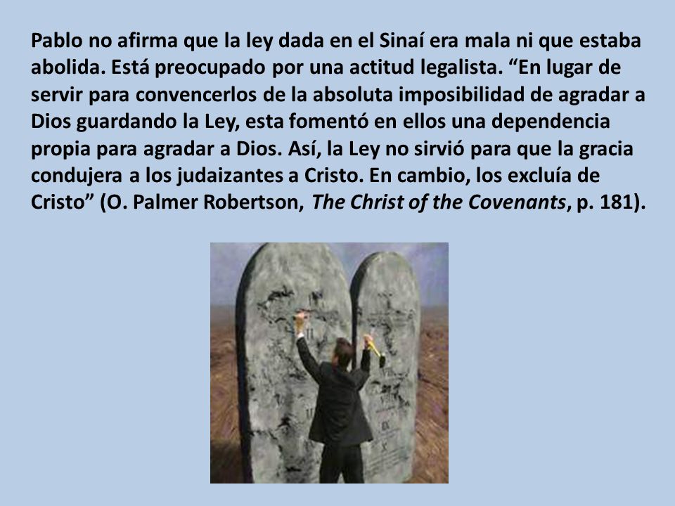 Pablo no afirma que la ley dada en el Sinaí era mala ni que estaba abolida.
