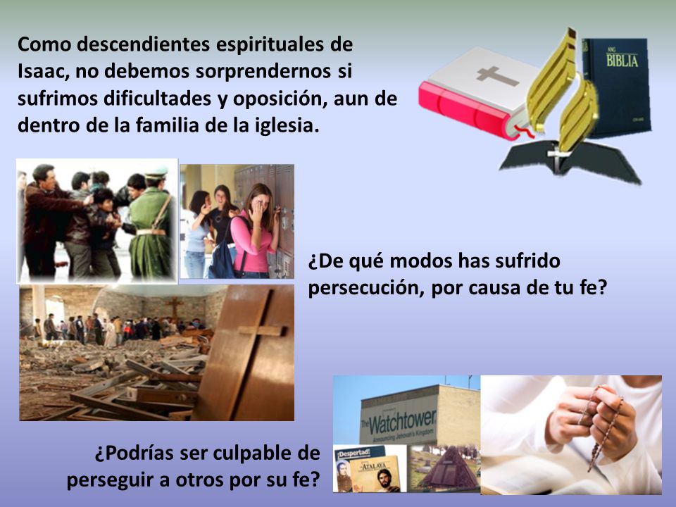 Como descendientes espirituales de Isaac, no debemos sorprendernos si sufrimos dificultades y oposición, aun de dentro de la familia de la iglesia.