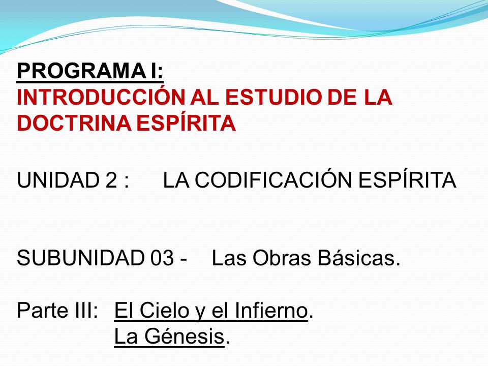 PROGRAMA I: INTRODUCCIÓN AL ESTUDIO DE LA DOCTRINA ESPÍRITA. UNIDAD 2 : LA CODIFICACIÓN ESPÍRITA. SUBUNIDAD 03 - Las Obras Básicas.