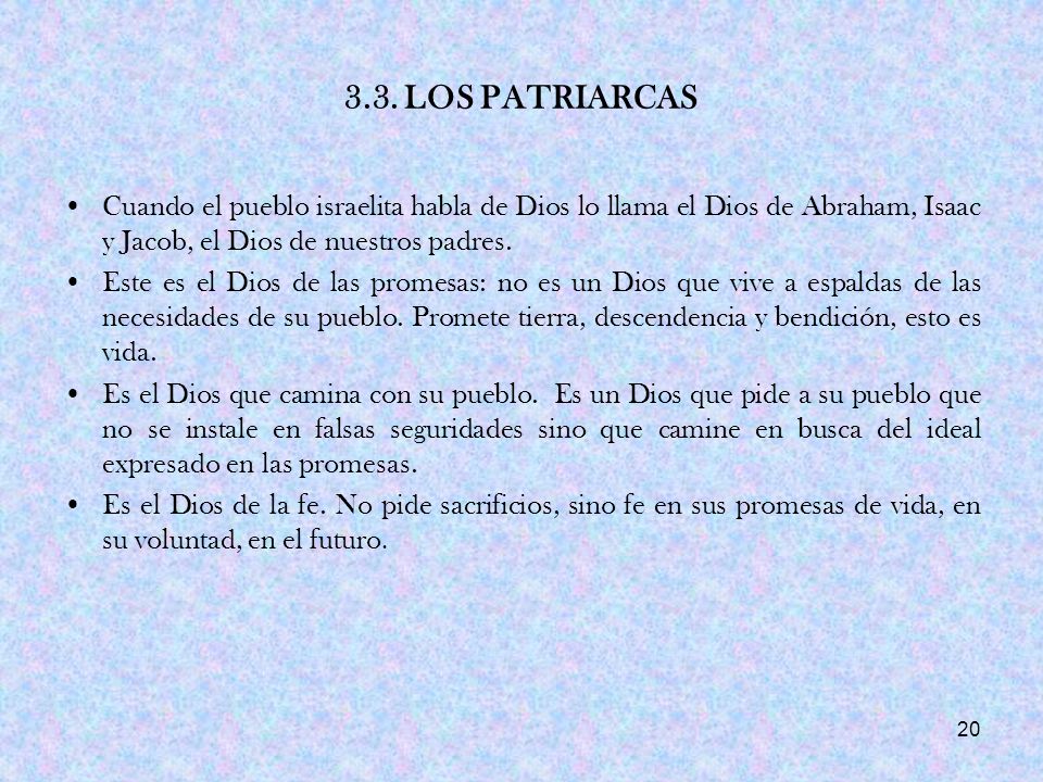 3.3. LOS PATRIARCAS Cuando el pueblo israelita habla de Dios lo llama el Dios de Abraham, Isaac y Jacob, el Dios de nuestros padres.