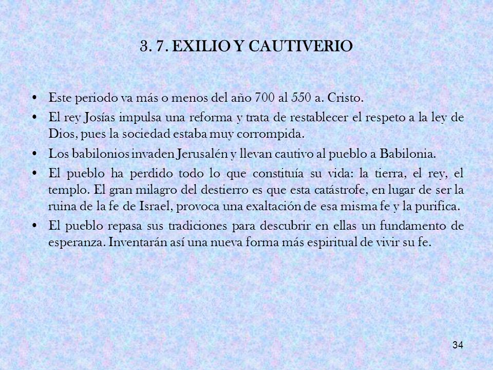 3. 7. EXILIO Y CAUTIVERIO Este periodo va más o menos del año 700 al 550 a. Cristo.