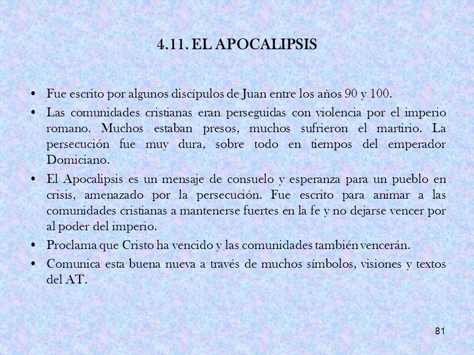 4.11. EL APOCALIPSIS Fue escrito por algunos discípulos de Juan entre los años 90 y 100.