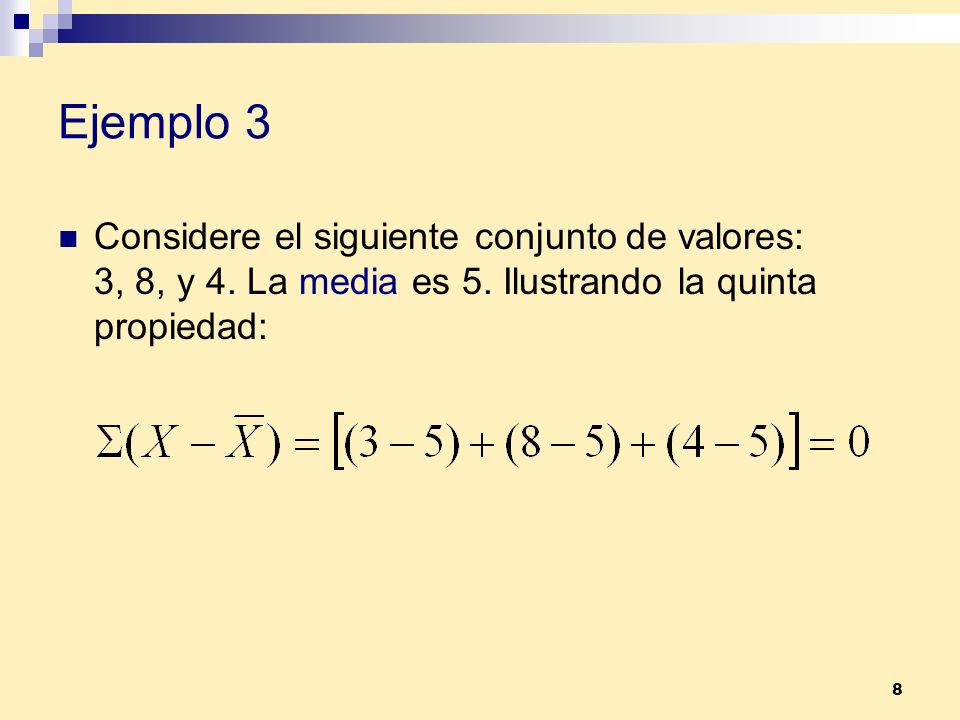 Ejemplo 3 Considere el siguiente conjunto de valores: 3, 8, y 4.