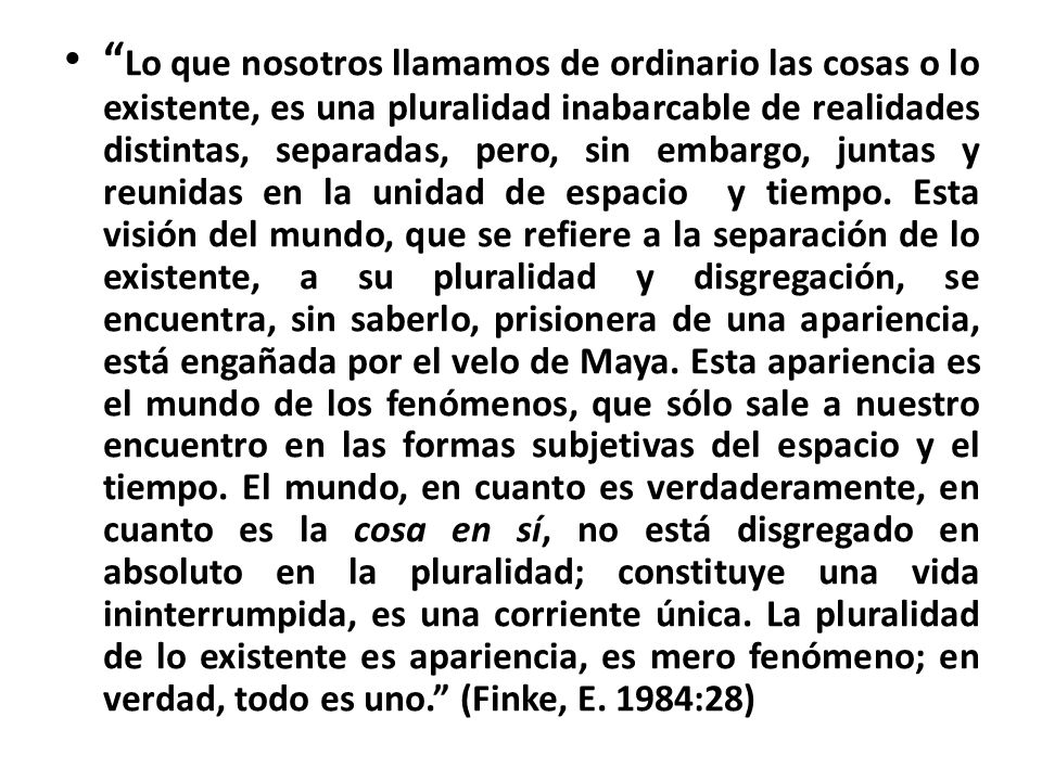 Lo que nosotros llamamos de ordinario las cosas o lo existente, es una pluralidad inabarcable de realidades distintas, separadas, pero, sin embargo, juntas y reunidas en la unidad de espacio y tiempo.