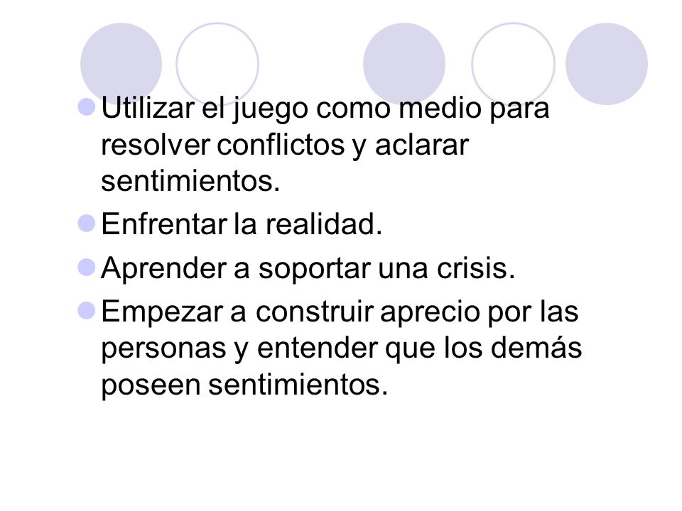 Utilizar el juego como medio para resolver conflictos y aclarar sentimientos.