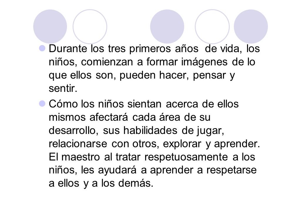 Durante los tres primeros años de vida, los niños, comienzan a formar imágenes de lo que ellos son, pueden hacer, pensar y sentir.