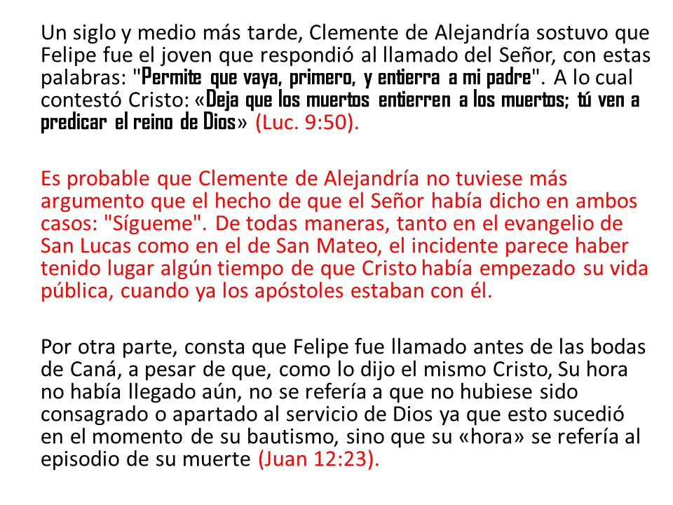 Un siglo y medio más tarde, Clemente de Alejandría sostuvo que Felipe fue el joven que respondió al llamado del Señor, con estas palabras: Permite que vaya, primero, y entierra a mi padre .