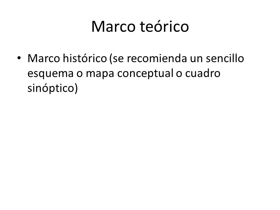 Marco teórico Marco histórico (se recomienda un sencillo esquema o mapa conceptual o cuadro sinóptico)