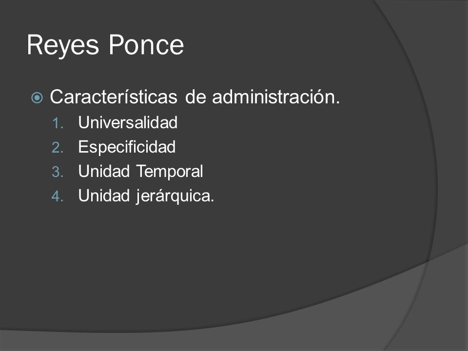 Reyes Ponce Características de administración. Universalidad