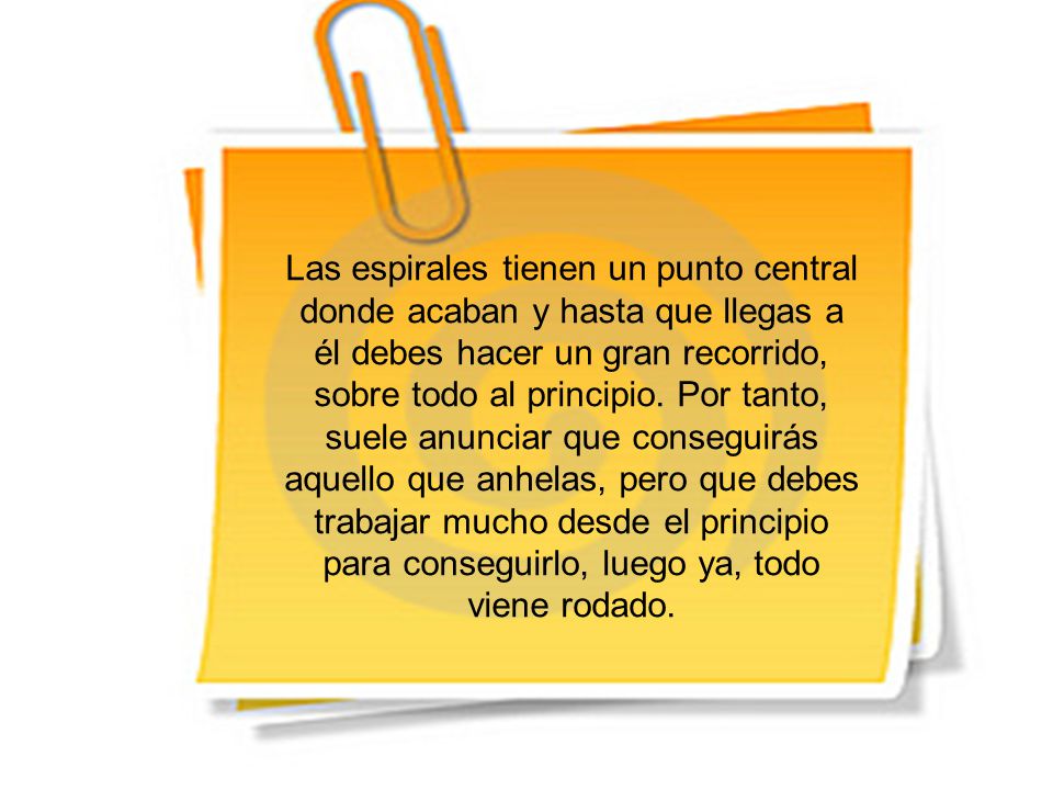 Las espirales tienen un punto central donde acaban y hasta que llegas a él debes hacer un gran recorrido, sobre todo al principio.