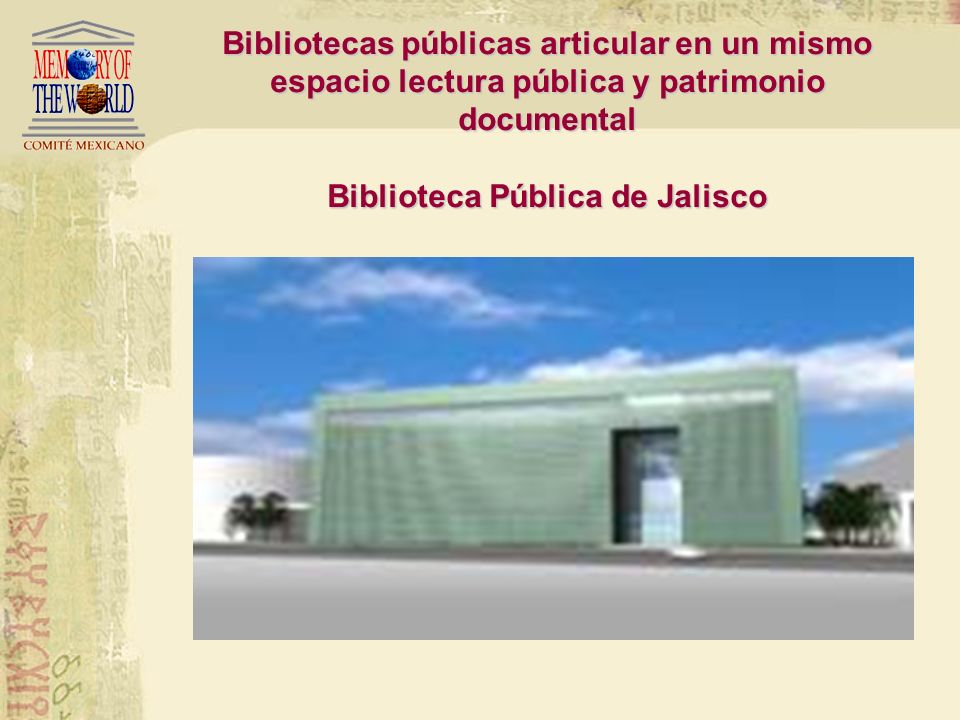 Bibliotecas públicas articular en un mismo espacio lectura pública y patrimonio documental Biblioteca Pública de Jalisco