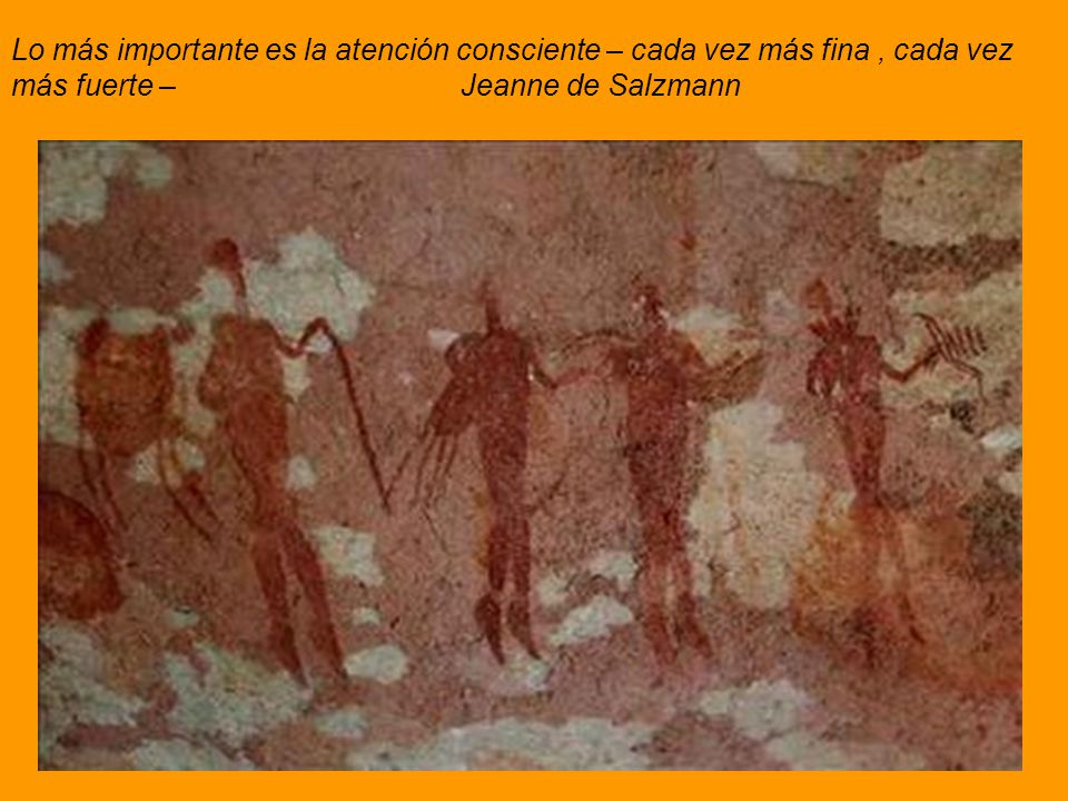 Lo más importante es la atención consciente – cada vez más fina , cada vez más fuerte – Jeanne de Salzmann