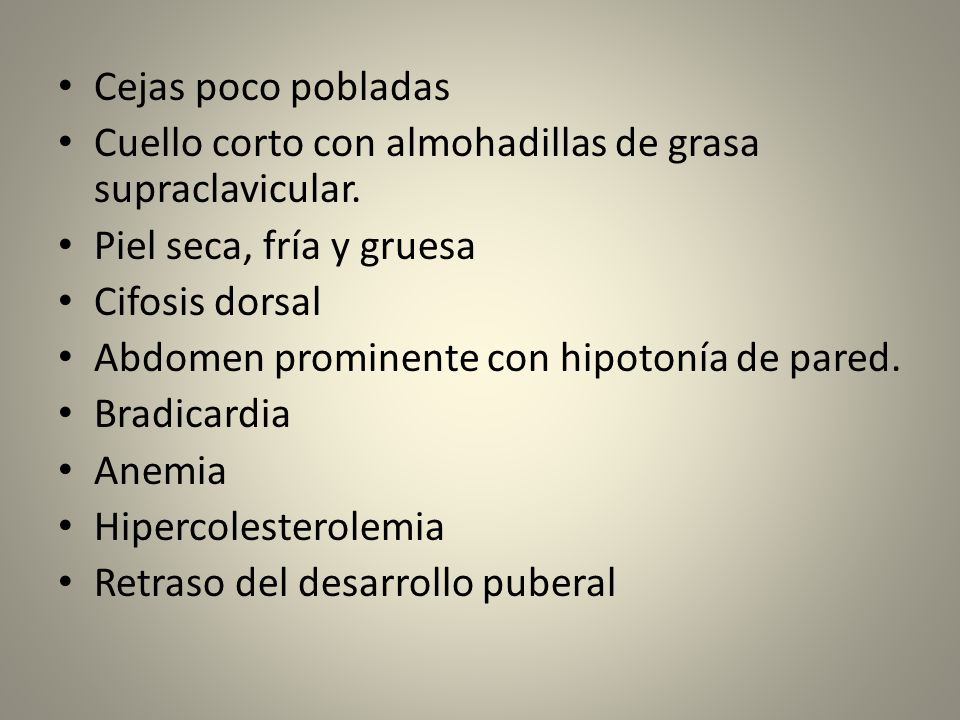 Cejas poco pobladas Cuello corto con almohadillas de grasa supraclavicular. Piel seca, fría y gruesa.