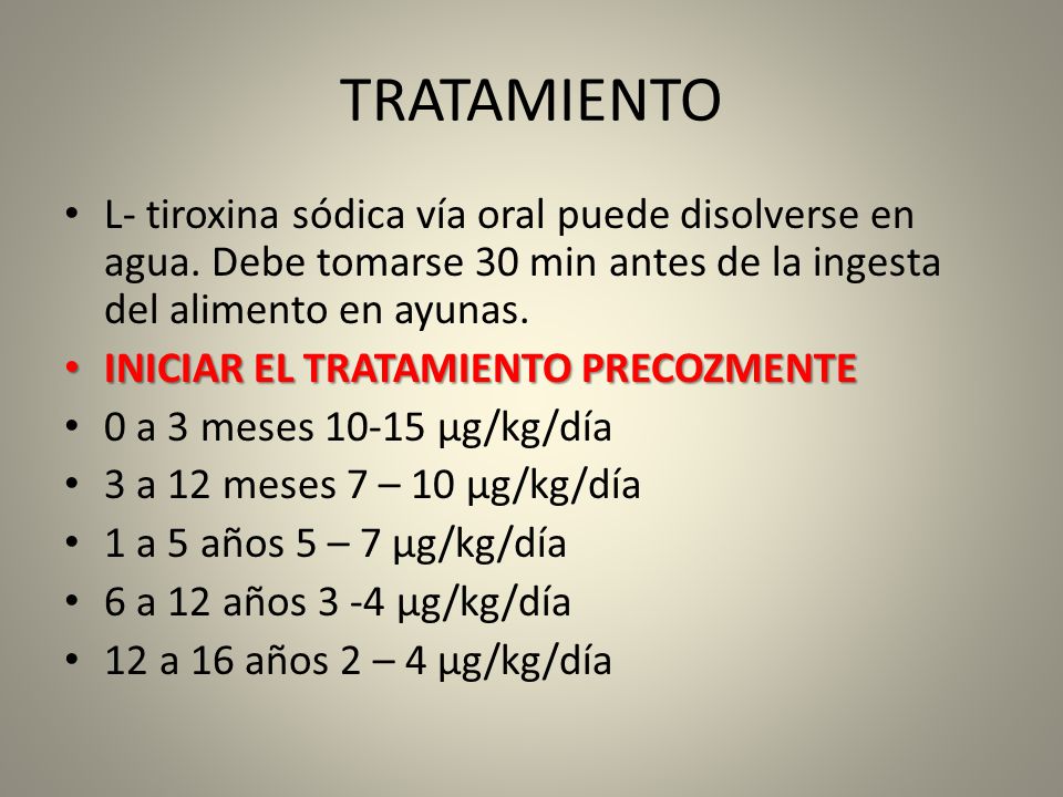 TRATAMIENTO L- tiroxina sódica vía oral puede disolverse en agua. Debe tomarse 30 min antes de la ingesta del alimento en ayunas.