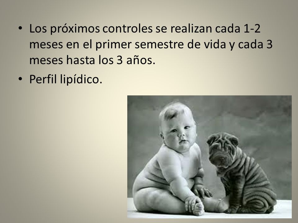Los próximos controles se realizan cada 1-2 meses en el primer semestre de vida y cada 3 meses hasta los 3 años.