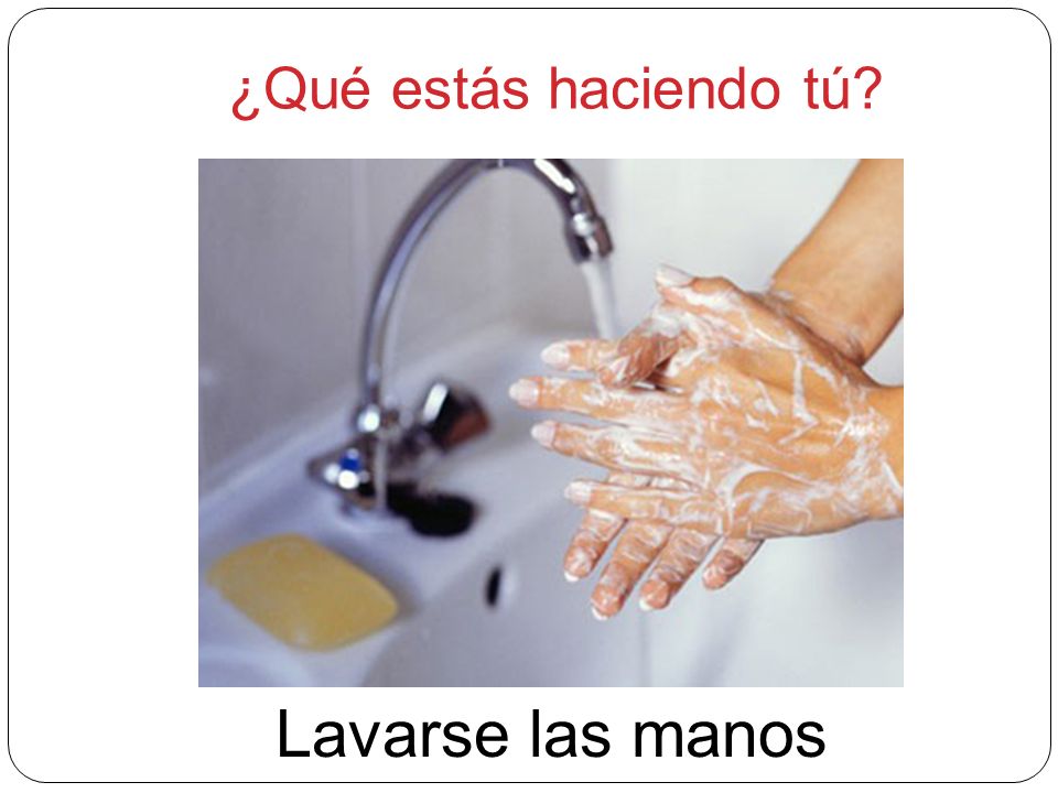 ¿Qué estás haciendo tú Lavarse las manos
