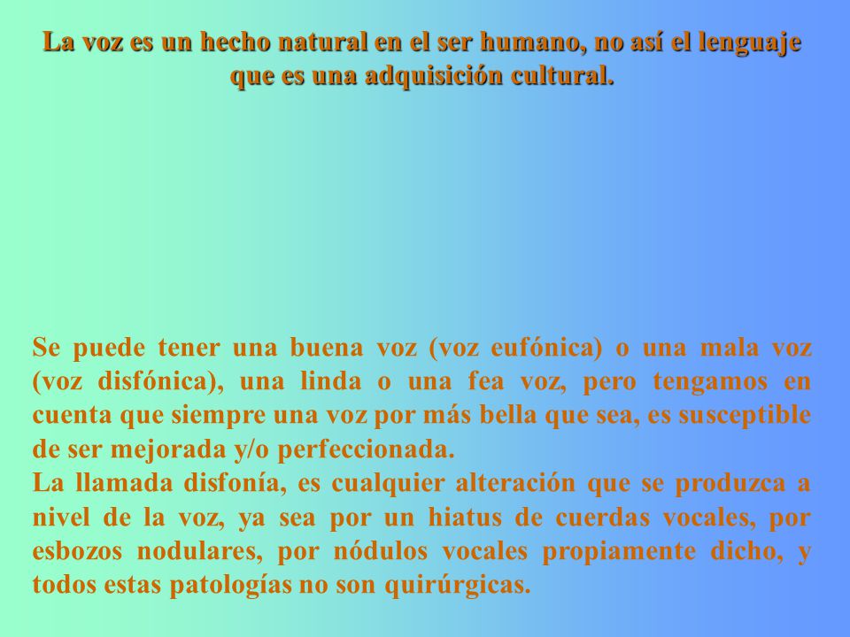 La voz es un hecho natural en el ser humano, no así el lenguaje que es una adquisición cultural.