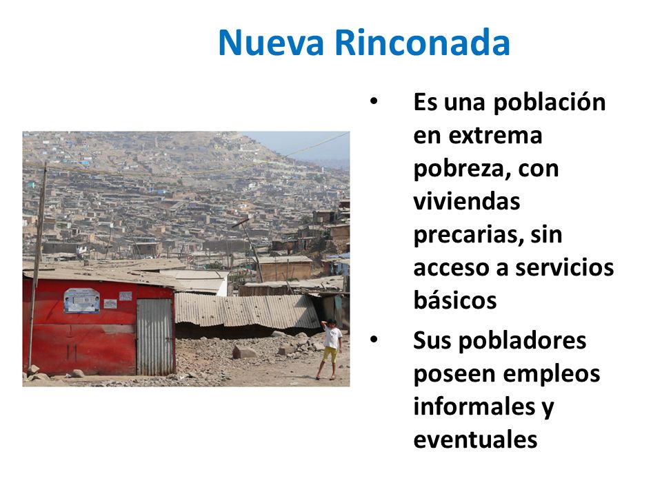 Nueva Rinconada Es una población en extrema pobreza, con viviendas precarias, sin acceso a servicios básicos.
