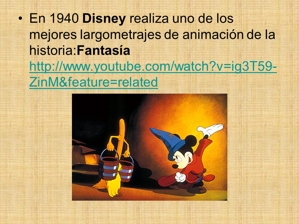 En 1940 Disney realiza uno de los mejores largometrajes de animación de la historia:Fantasía   v=ig3T59-ZinM&feature=related