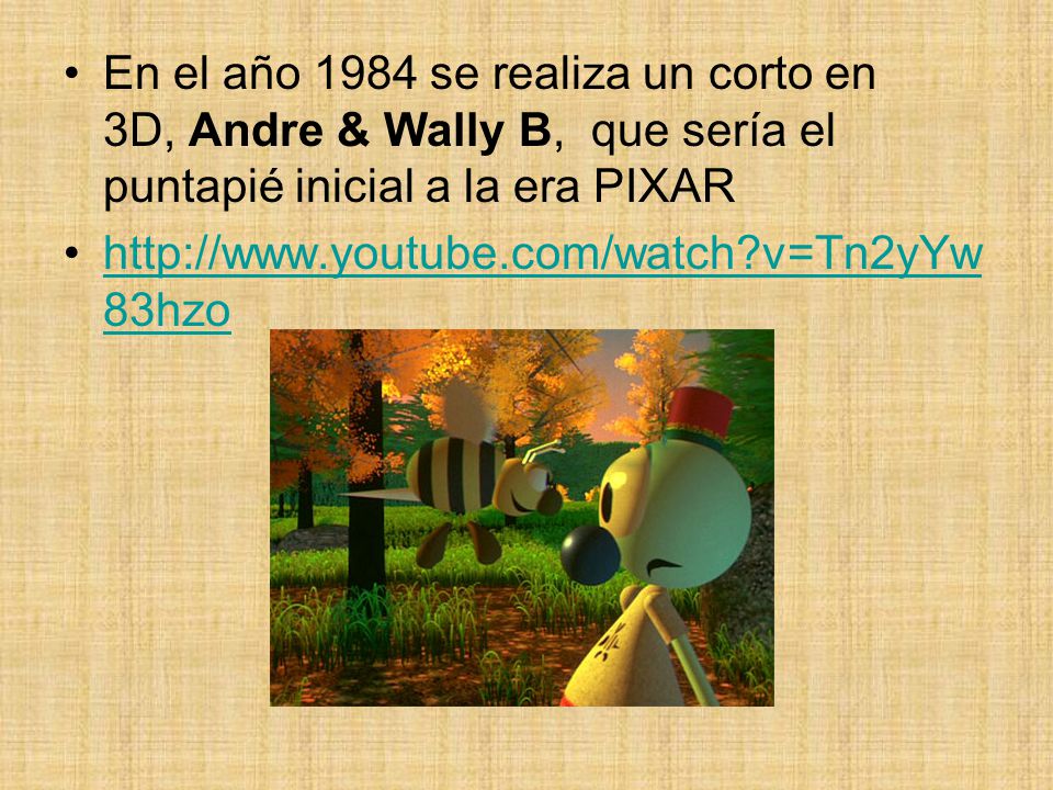 En el año 1984 se realiza un corto en 3D, Andre & Wally B, que sería el puntapié inicial a la era PIXAR