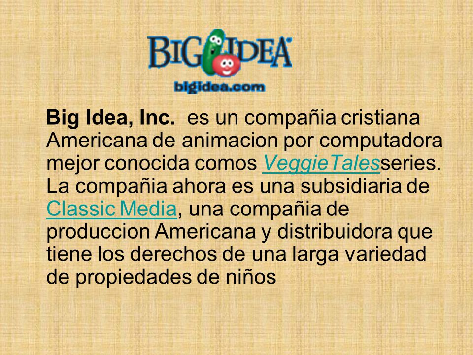 Big Idea, Inc. es un compañia cristiana Americana de animacion por computadora mejor conocida comos VeggieTalesseries.