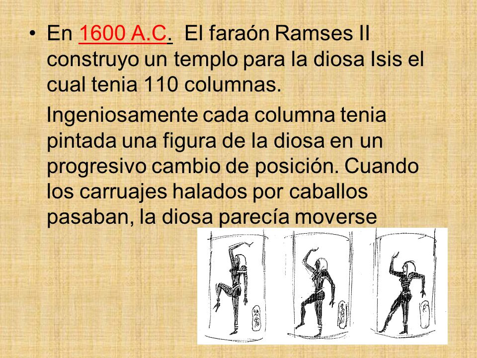 En 1600 A.C. El faraón Ramses II construyo un templo para la diosa Isis el cual tenia 110 columnas.