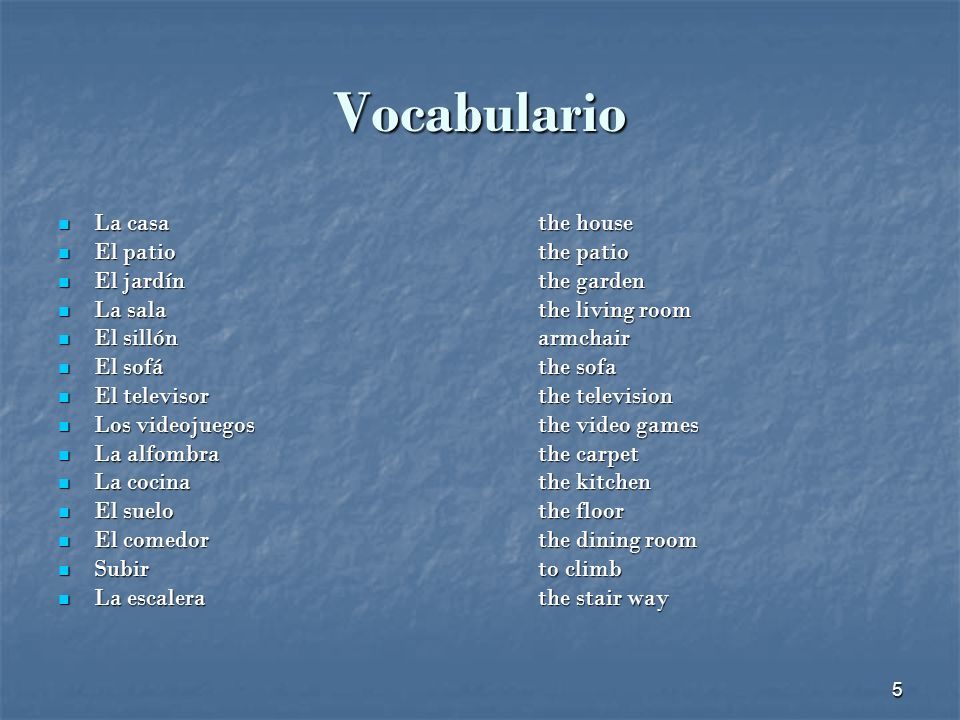 Vocabulario La casa the house El patio the patio El jardín the garden