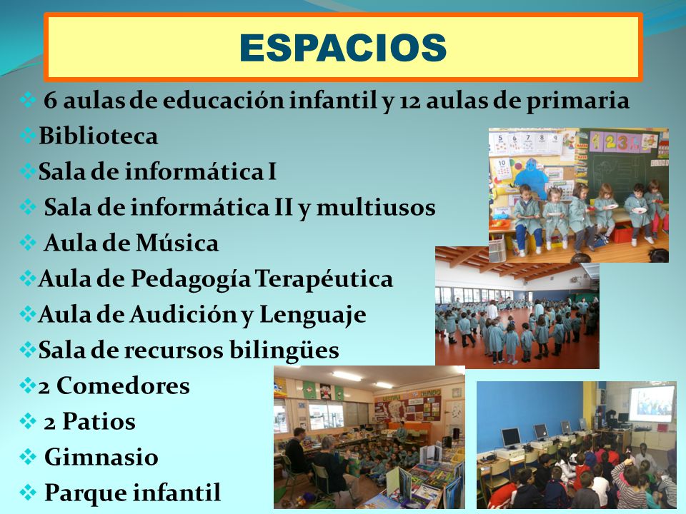 ESPACIOS 6 aulas de educación infantil y 12 aulas de primaria