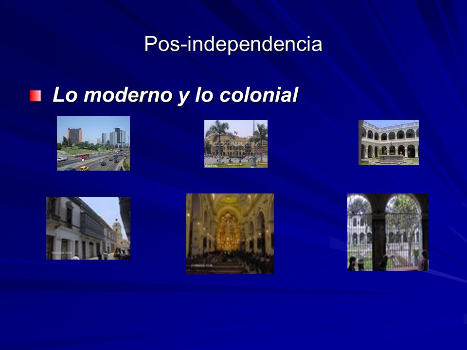 Pos-independencia Lo moderno y lo colonial