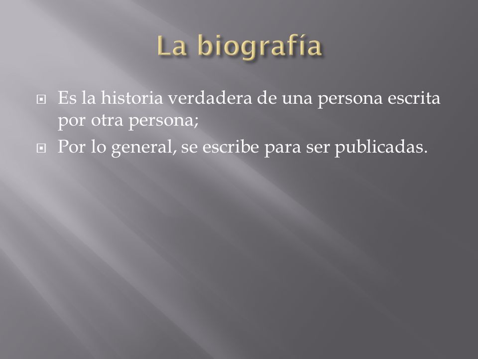 La biografía Es la historia verdadera de una persona escrita por otra persona; Por lo general, se escribe para ser publicadas.