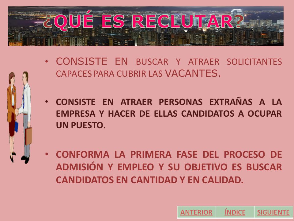 ¿QUÉ ES RECLUTAR CONSISTE EN BUSCAR Y ATRAER SOLICITANTES CAPACES PARA CUBRIR LAS VACANTES.