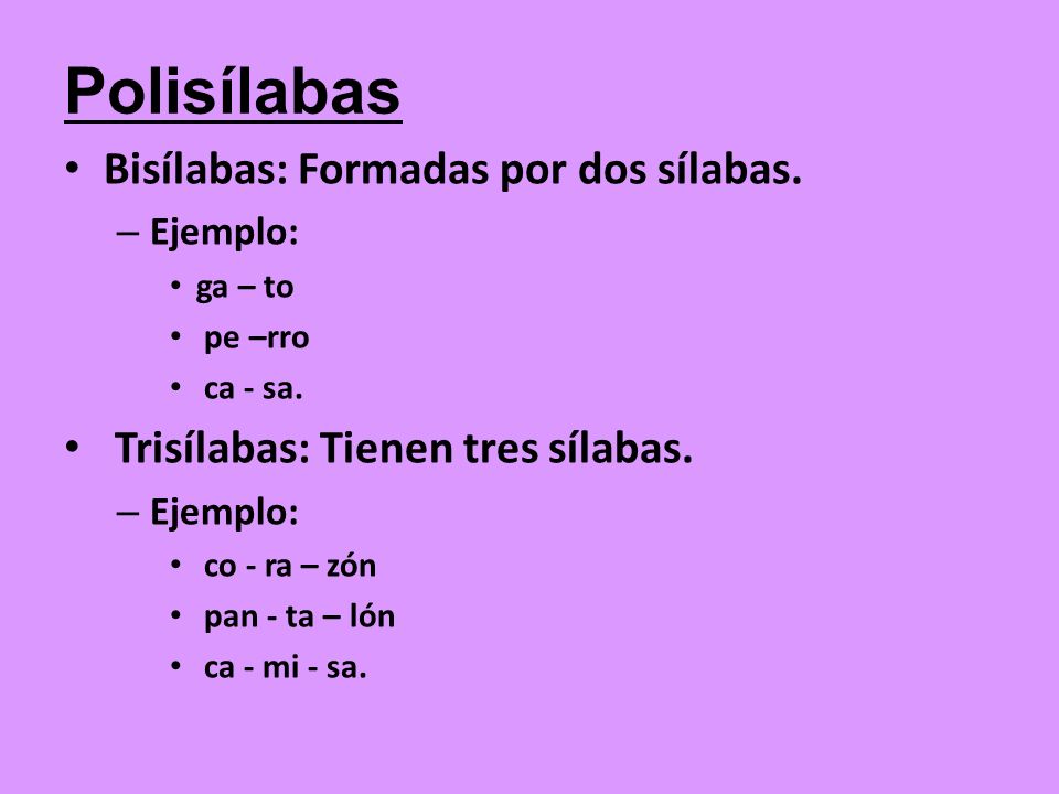 Polisílabas Bisílabas: Formadas por dos sílabas.