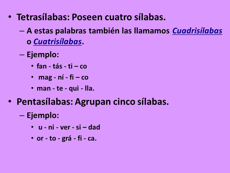 Tetrasílabas: Poseen cuatro sílabas.