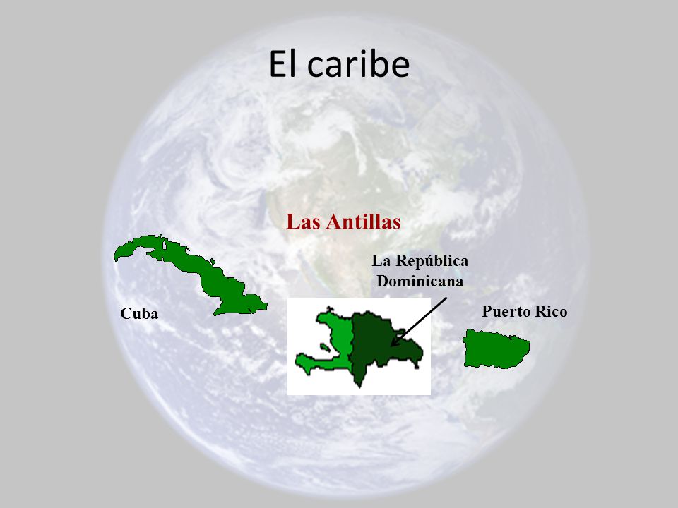 El caribe Las Antillas La República Dominicana Cuba Puerto Rico