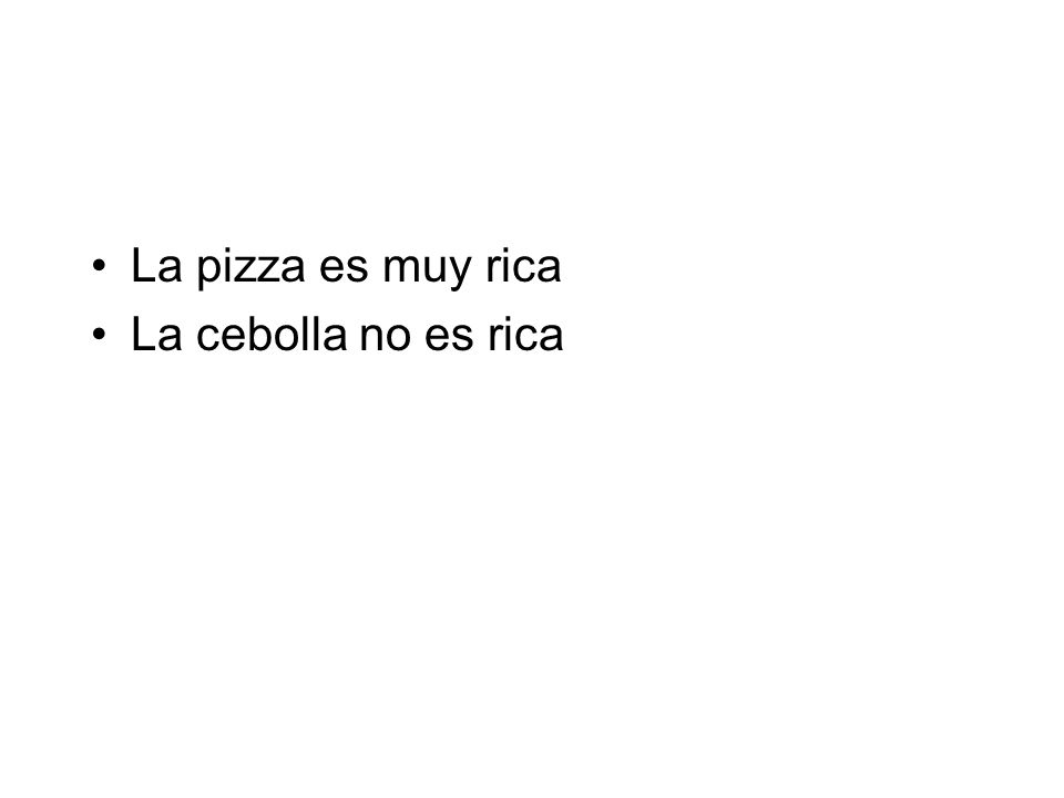 La pizza es muy rica La cebolla no es rica
