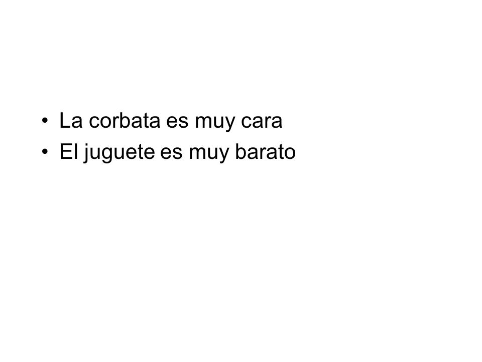 La corbata es muy cara El juguete es muy barato