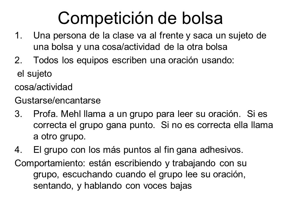 Competición de bolsa Una persona de la clase va al frente y saca un sujeto de una bolsa y una cosa/actividad de la otra bolsa.